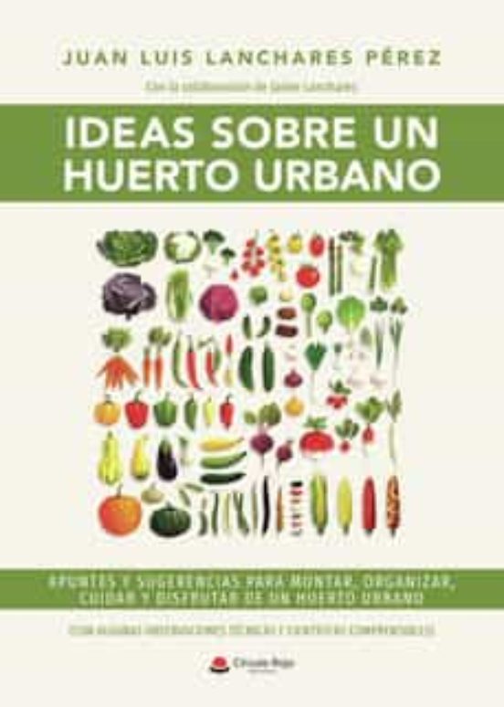 Ideas Sobre Un Huerto Urbano. Apuntes Y Sugerencias Para Montar Organi