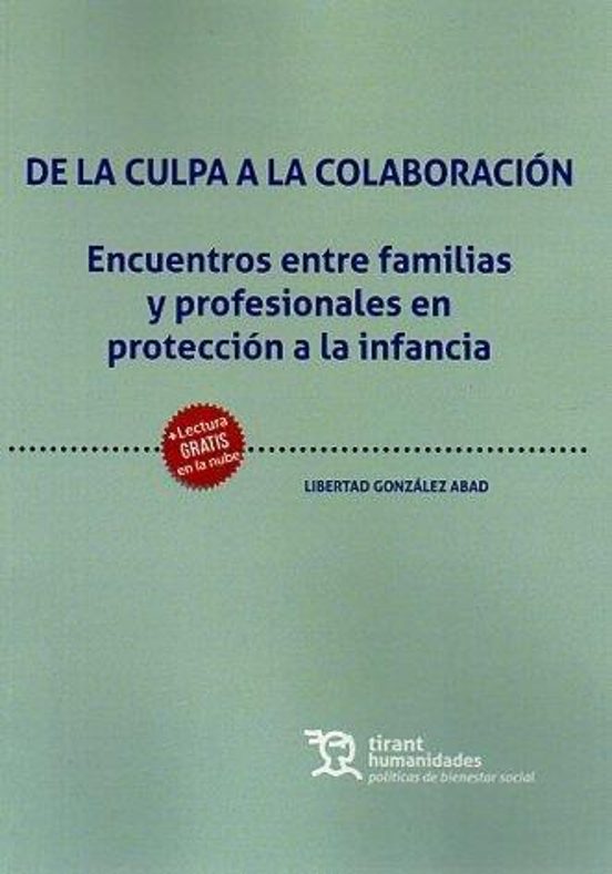 De La Culpa A La Colaboración. Encuentros Entre Familias Y Profesionales En Protección A La Infancia