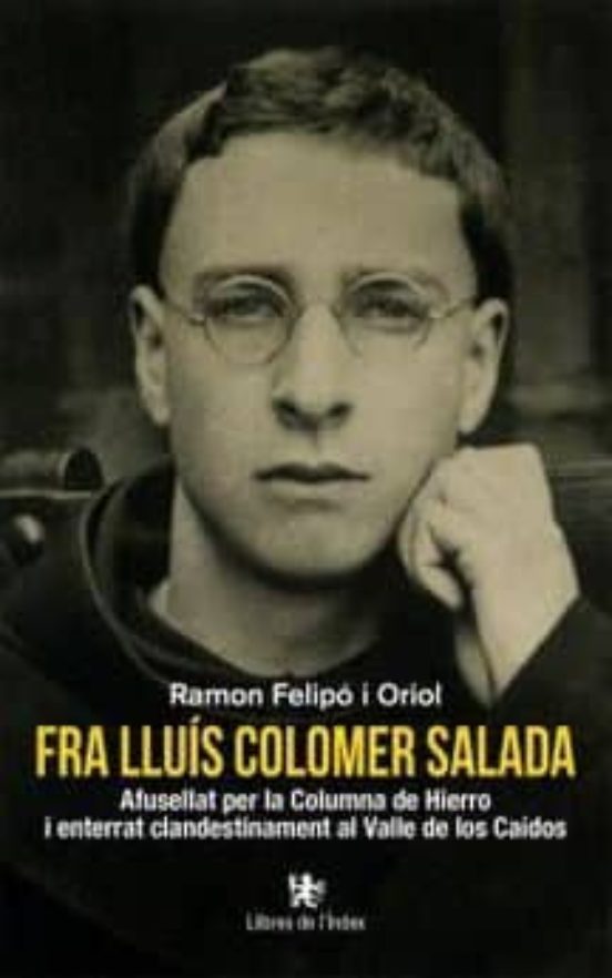 Fra Lluis Colomer Salada: Afusellat Per La Columna De Hierro I Enterra