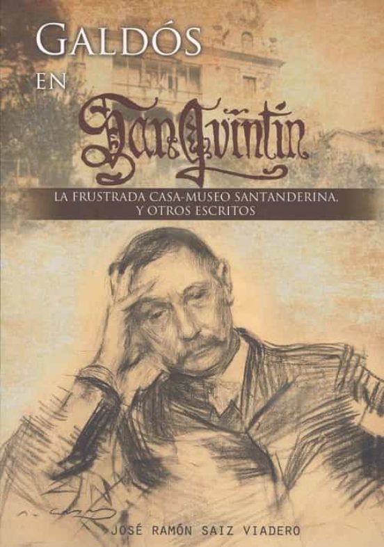 Galdos En San Quintin: La Frustrada Casa-museo Santanderina Y Otros Es