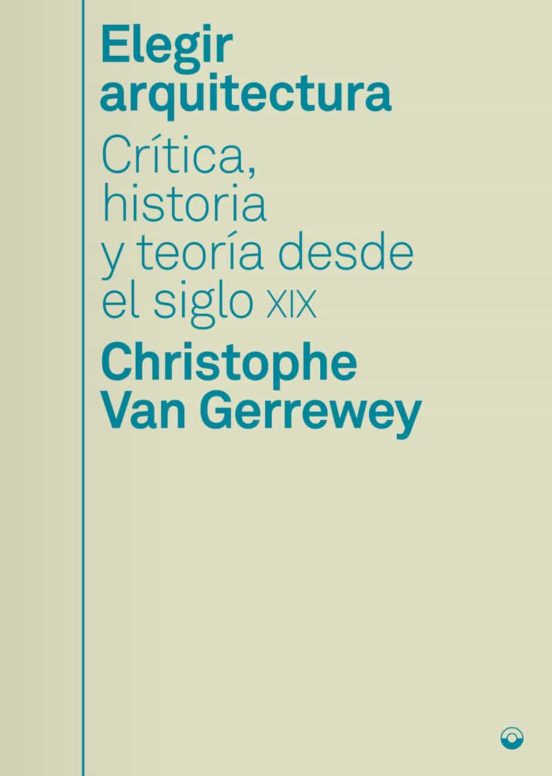 Elegir Arquitectura: Critica Historia Y Teoria Desde El Siglo Xix