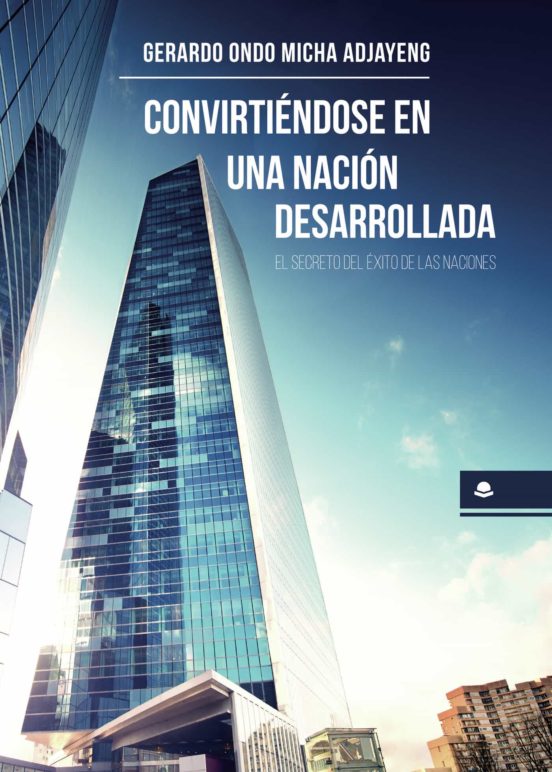 Convirtiéndose En Una Nación Desarrollada. El Secreto Del Éxito De Las Naciones