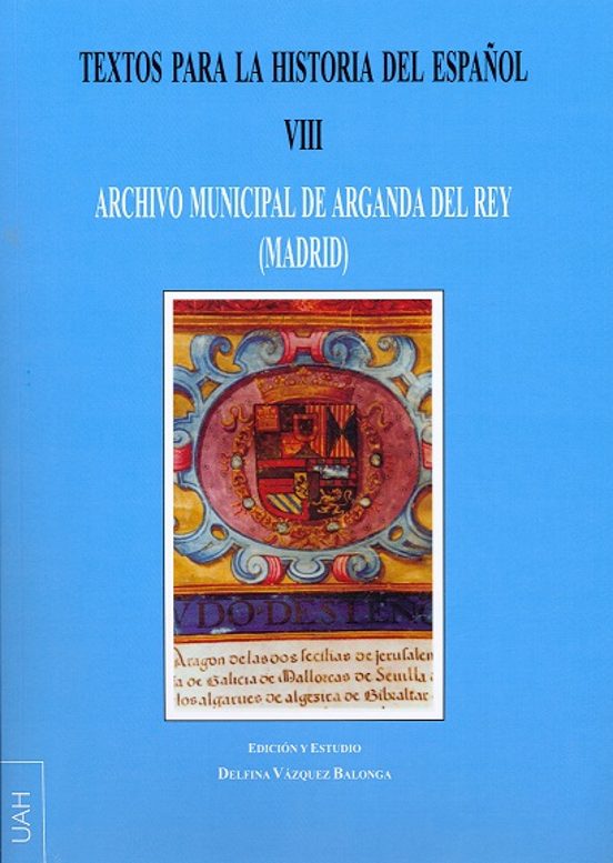 Textos Para La Historia Del Español Viii: Archivo Municipal De Arganda