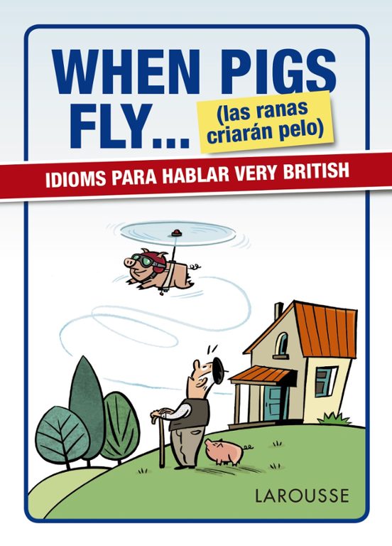 When Pigs Fly... Idioms Para Hablar Very Brit