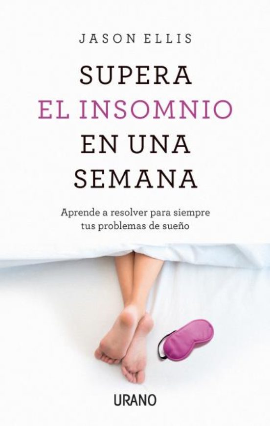 Supera El Insomnio En Una Semana: Aprenda A Resolver Para Siempre Sus