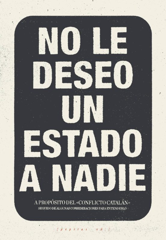 No Le Deseo Un Estado A Nadie: A Proposito Del Conflicto Catalan; Segu
