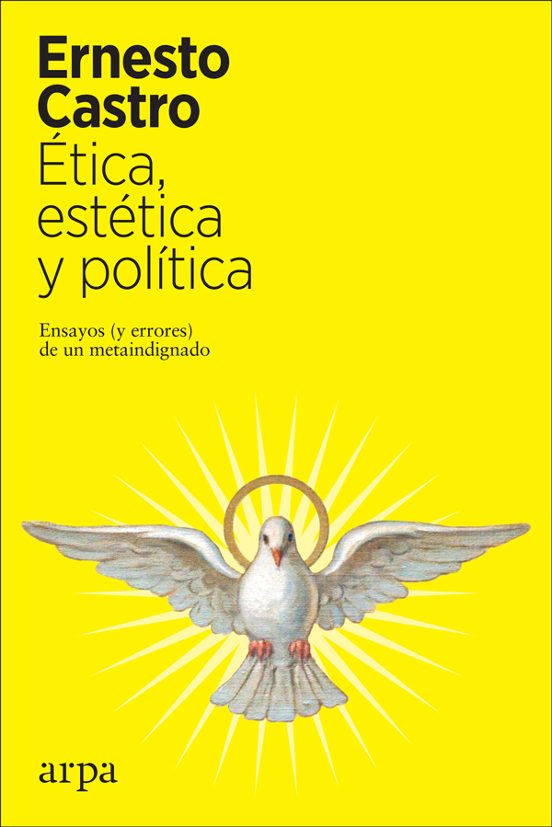 Ética Estética y Política. Ensayos y Errores de un Metaindignado