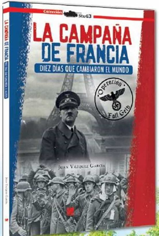 La Campaña De Francia. Diez Días Que Cambiaron El Mundo
