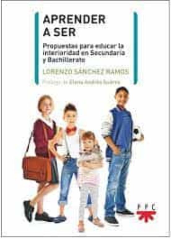 Aprender A Ser: Propuestas Para Educar La Interioridad En Secundaria Y