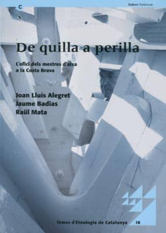De Quilla A Perilla. L'ofici Dels Mestres D'aixa A La Costa Brava