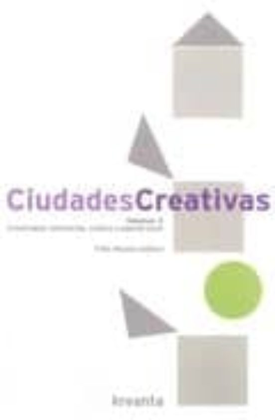 Ciudades Creativas Volumen 2: Creatividad Innovacion Cultura Y Agenda