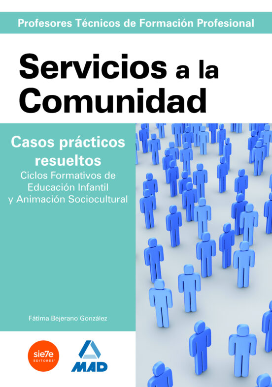 Cuerpo De Profesores Técnicos De Formación Profesional. Servicios A La Comunidad. Casos Prácticos Resueltos. Ciclos Formativos De Educación Infantil Y Animación Sociocultural