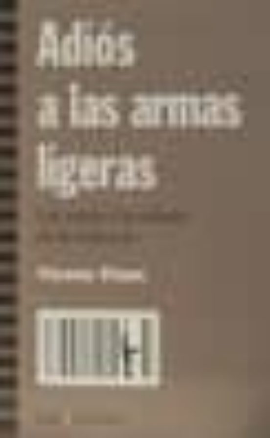 Adios A Las Armas Ligeras: Las Armas Y La Cultura De La Violencia
