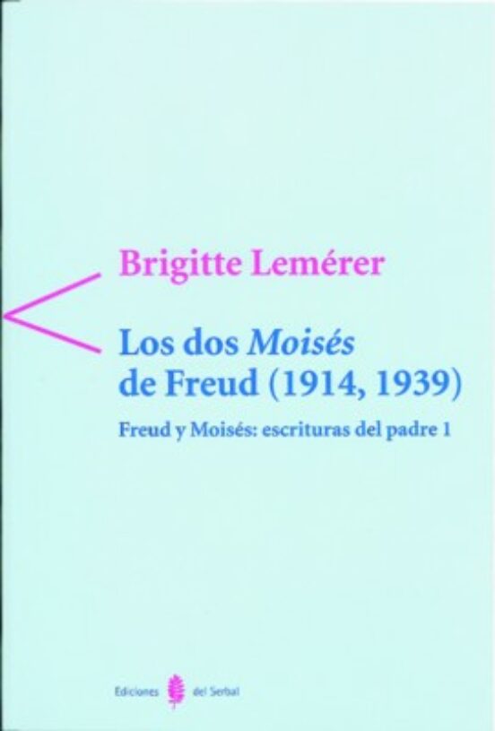 Freud Y Moises; Escrituras Del Padre I. Los Dos Moises De Freud