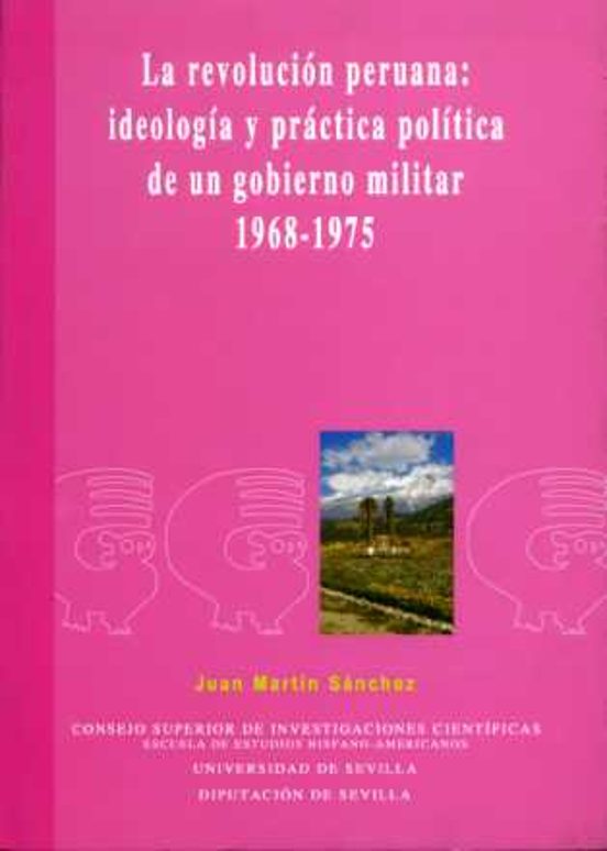 La Revolucion Peruana: Ideologia Y Practica Politica De Un Gobier No M