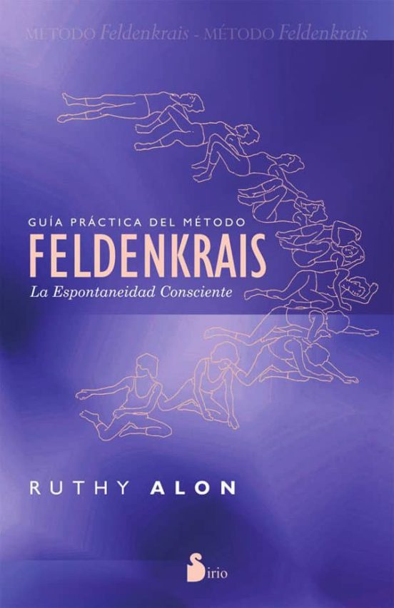 Guia Practica Del Metodo Feldenkrais: La Espontaneidad Consciente