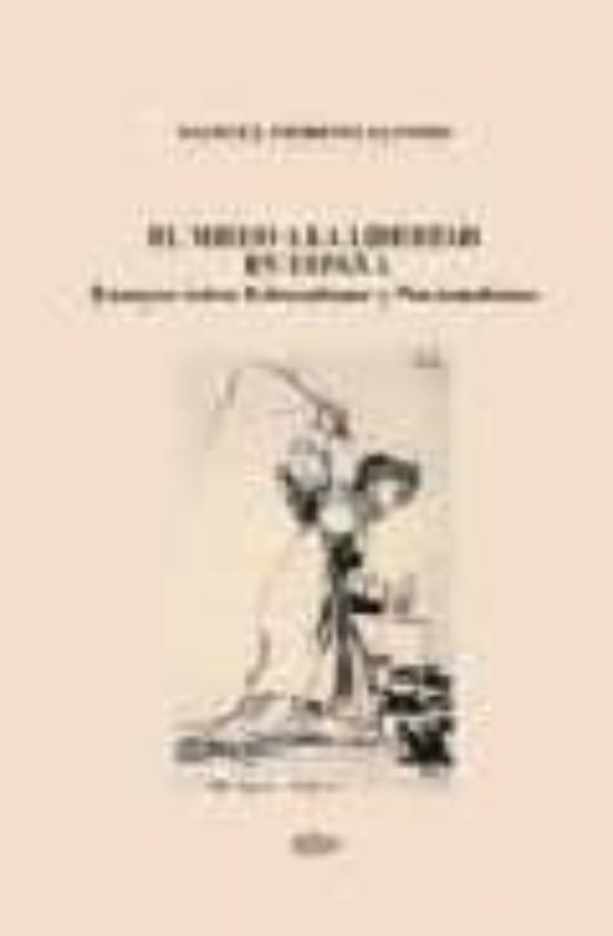 El Miedo A La Libertad En España. Ensayos Sobre Liberalismo Y Nac Iona