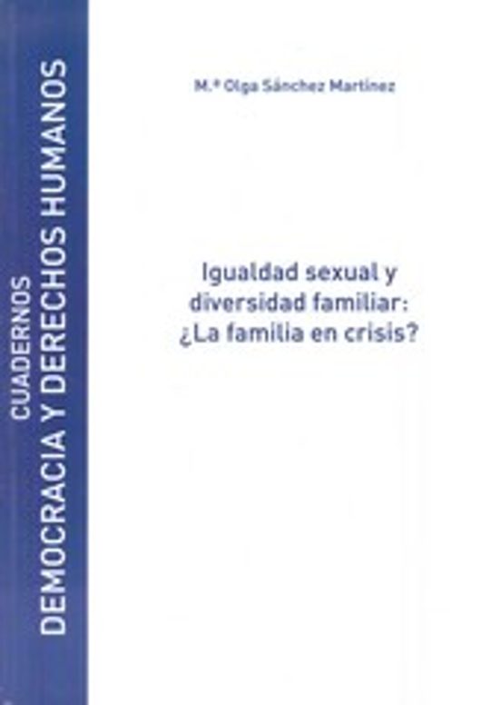 Igualdad Sexual Y Diversidad Familiar: ¿La Familia En Crisis?