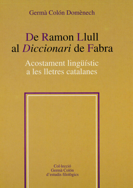 De Ramon Llull Al Diccionari De Fabra. Acostament Lingüístic A Les Lletres Catalanes