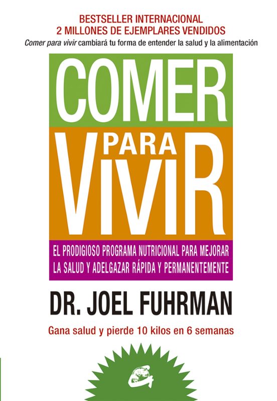 Comer Para Vivir: El Prodigioso Programa Nutricional Para Mejorar La S