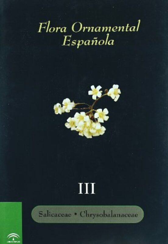 Flora Ornamental Española : Salicaceae A Chrysobalanaceae