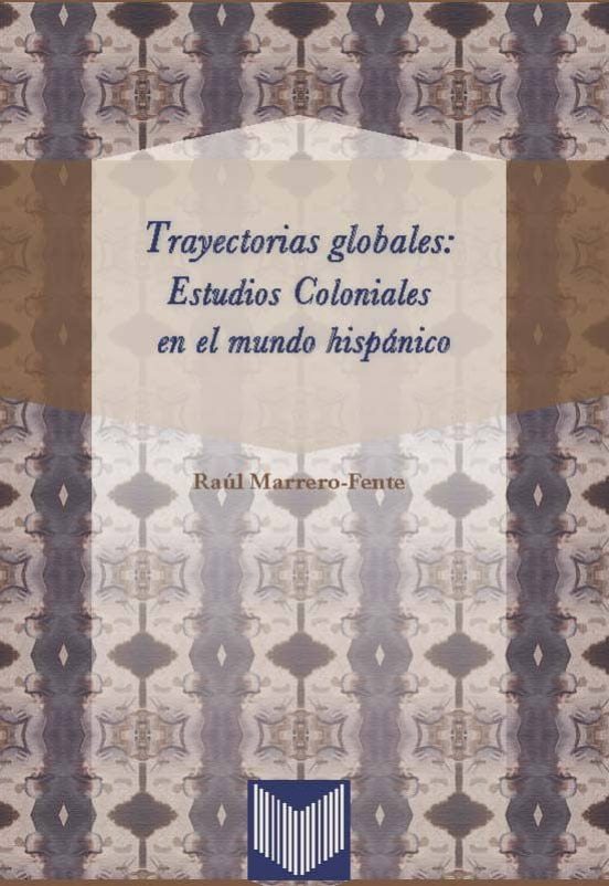 Trayectorias Globales: Estudios Coloniales En El Mundo Hispanico