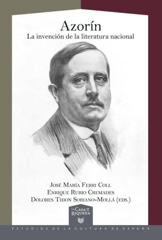 Azorin. La Invencion De La Literatura Nacional
