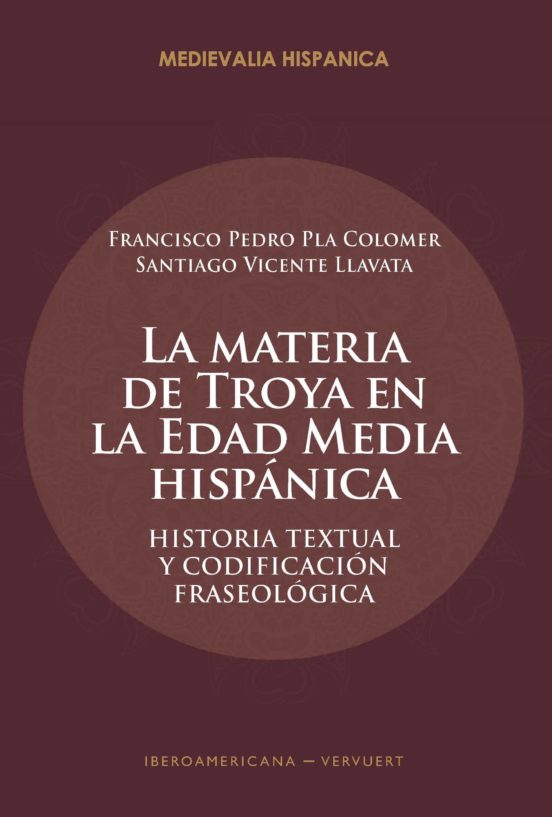 La Materia De Troya En La Edad Media Hispánica. Historia Textual Y Cod