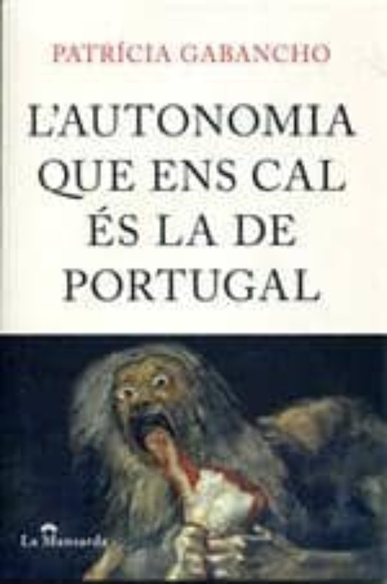 L Autonomia Que Ens Cal Es La De Portugal: Contra La España De Pe Ces