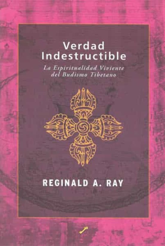 Verdad Indestructible: La Espiritualidad Viviente Del Budismo Tib Etan