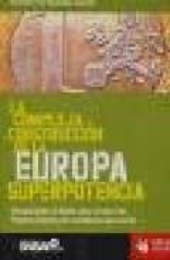 La Compleja Construccion De La Europa Superpotencia: Una Aportaci On A