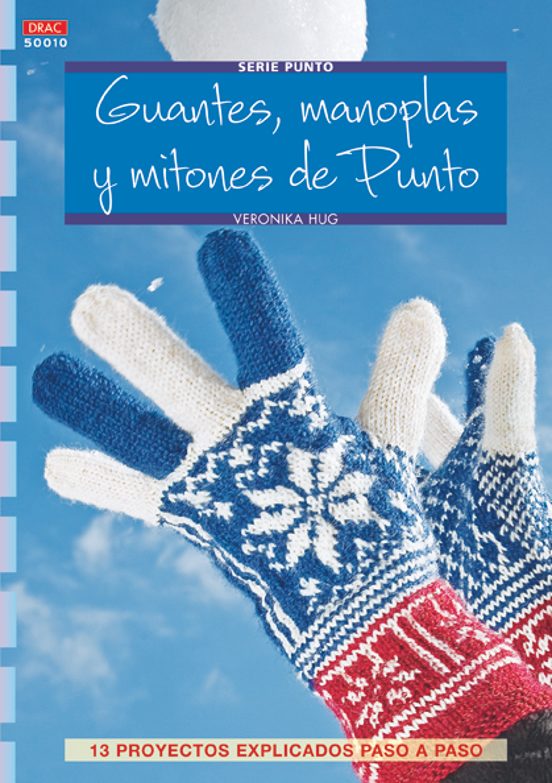 Guantes Manoplas Y Mitones De Punto: 13 Proyectos Explicados Pas O A P