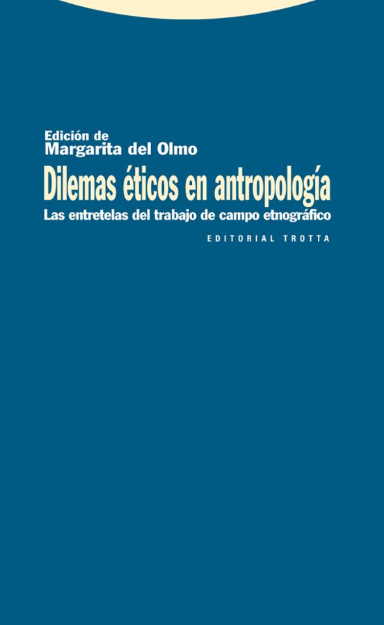 Dilemas Eticos En Antropologia: Las Entretelas Del Trabajo De Cam Po E