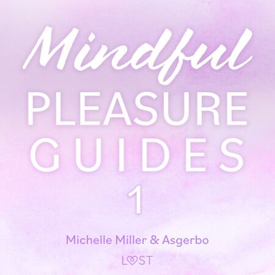 Mindful Pleasure Guides 1 – Read By Sexologist Michelle Miller