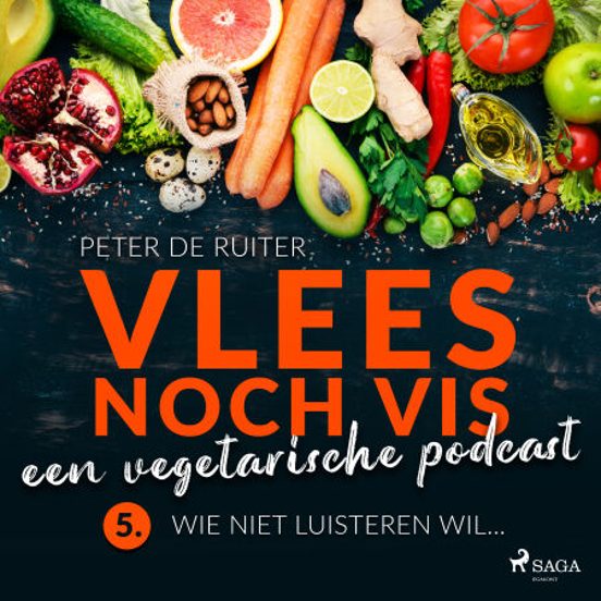 Vlees Noch Vis - Een Vegetarische Podcast; Wie Niet Luisteren Wil