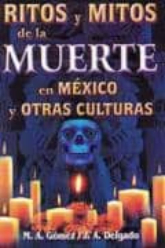 Ritos Y Mitos De La Muerte En Mexico Y Otras Culturas