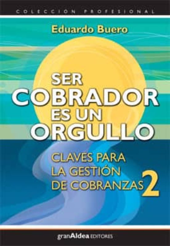 Ser Cobrador Es Un Orgullo: Claves Para La Gestion De Cobranzas 2