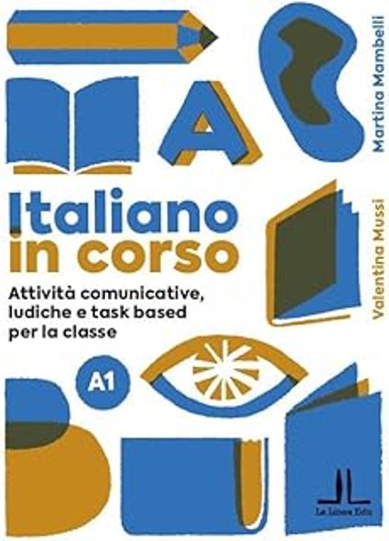 Italiano In Corso A1. Attività Comunicative Ludiche E Task Based Per L