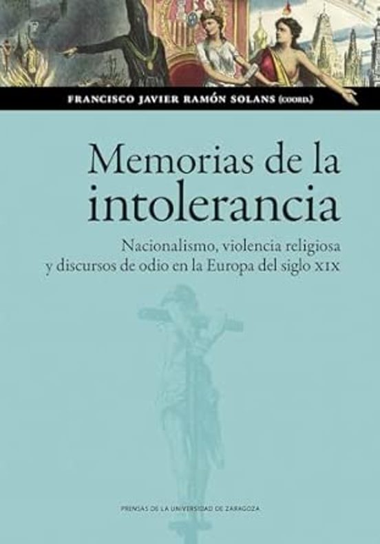 Memorias De La Intolerancia. Nacionalismo Violencia Religiosa Y Discur