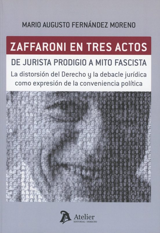 Zaffaroni en tres actos. De jurista prodigio a mito fascista