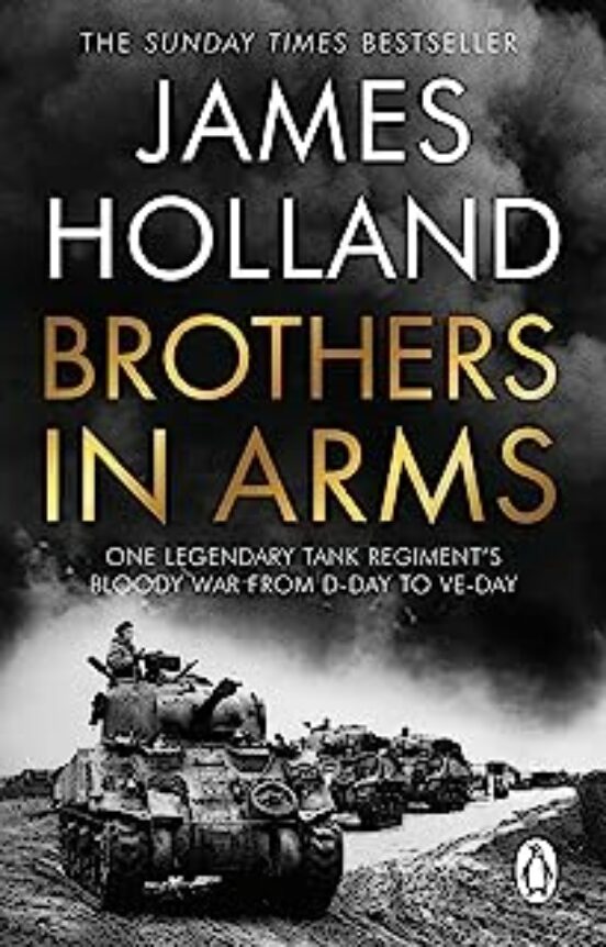 Brothers In Arms : One Legendary Tank Regiment S Bloody War From D-day