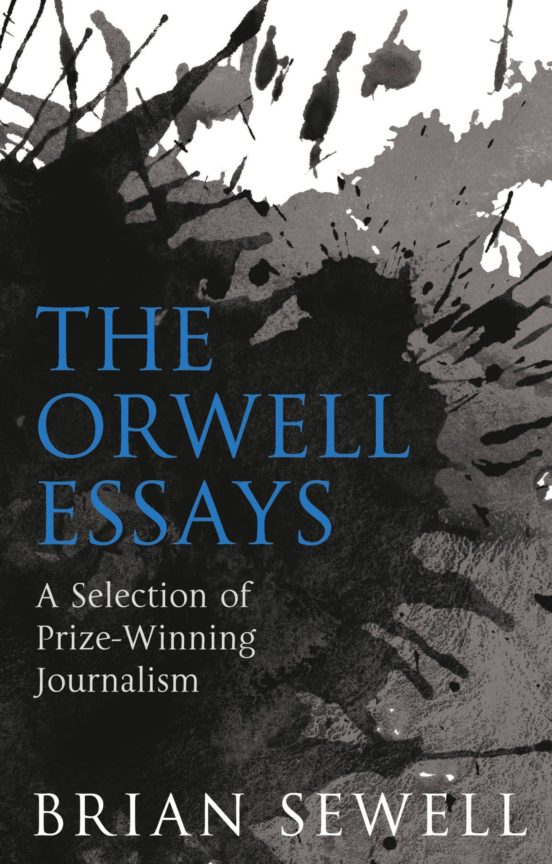 The Orwell Essays : A Selection Of Prize-winning Journalism