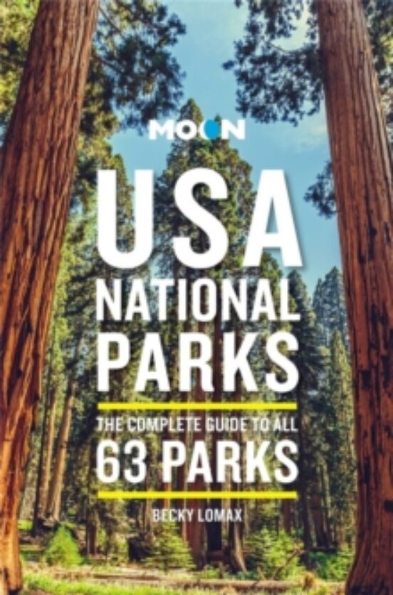 Moon Usa National Parks : The Complete Guide To All 63