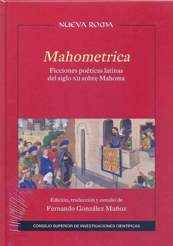 Mahometrica : Ficciones Poéticas Latinas Del Siglo XII Sobre Mahoma