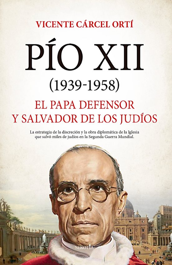 Pio Xii : El Papa Defensor Y Salvador De Los Judios