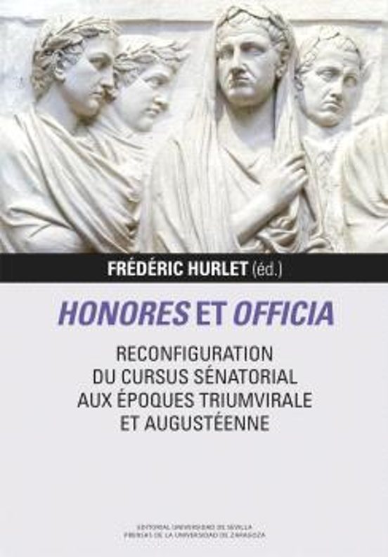 Honores Et Officia. Reconfiguration Du Cursus Sénatorial Aux Époques Triumvirale Et Augustéenne