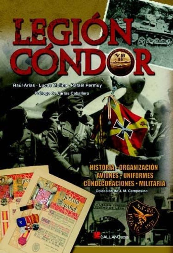 Legion Condor. Historia Organizacion Aviones Uniformes Condec Oracione