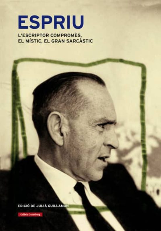 Espriu. El Poeta Compromes el Mistic el Gran Sarcastic