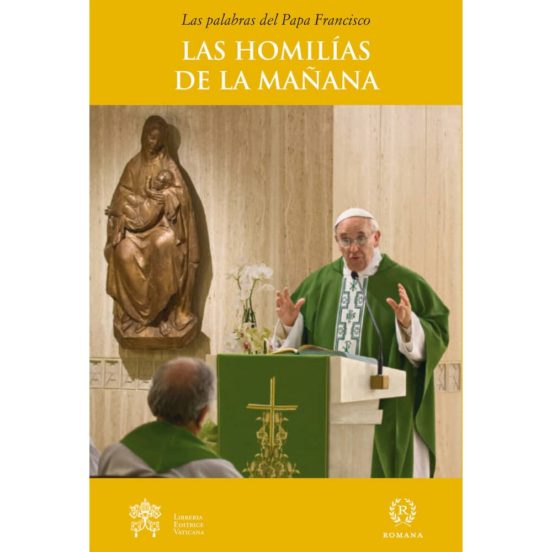 Las Palabras Del Papa Francisco: Las Homilias De La Mañana Ii: En La C