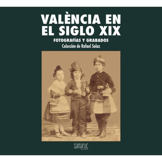 Valencia En El Siglo Xix: Fotografias Y Grabados